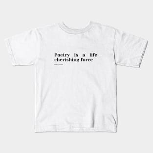 Poetry is a life-cherishing force Kids T-Shirt